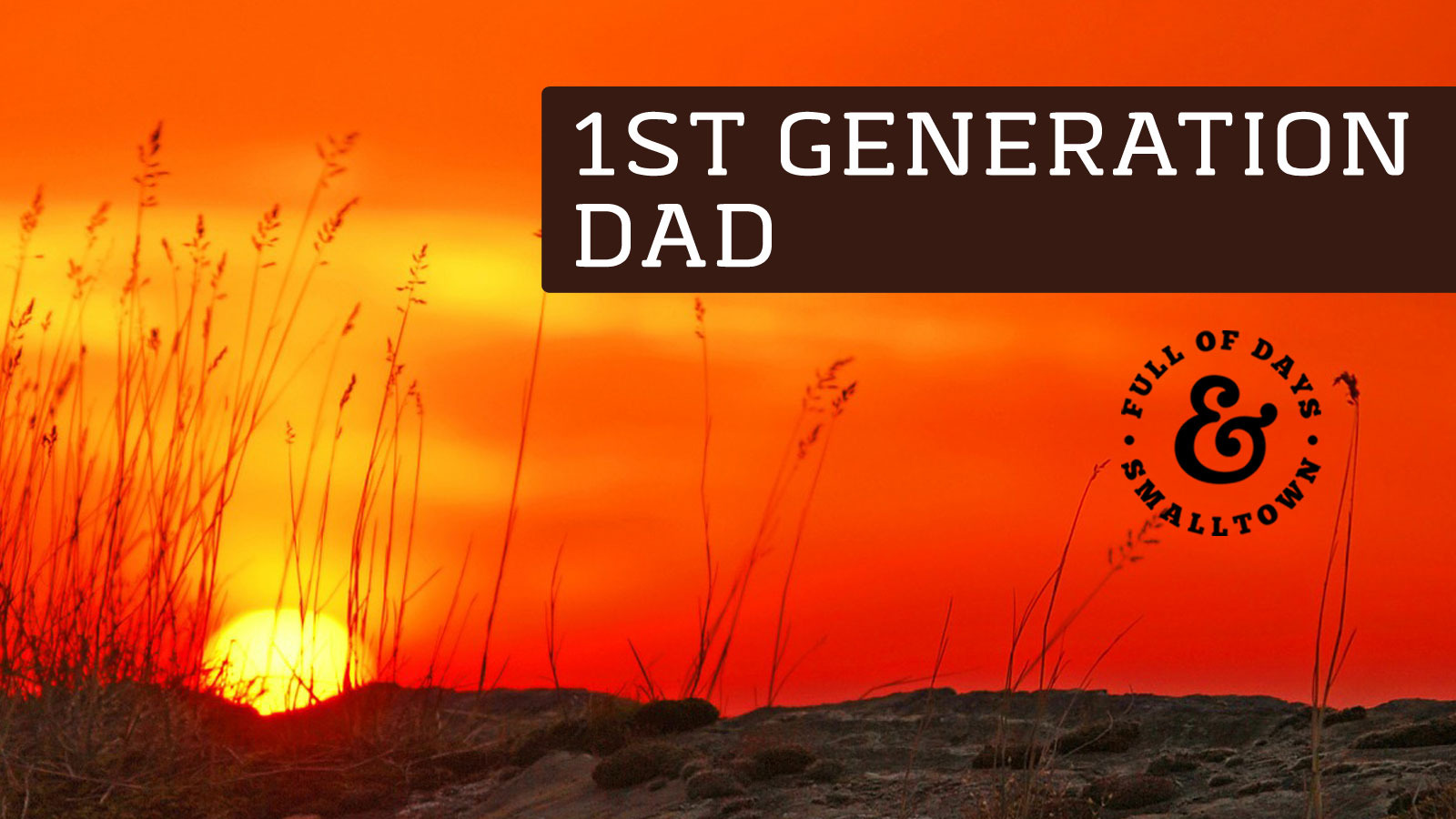 1st-Generation-Dad_Full-of-Days_Confused-and-Clear_1600-x-900